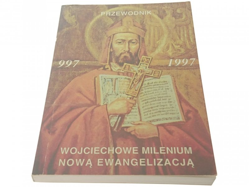 WOJCIECHOWE MILENIUM NOWĄ EWANGELIZACJĄ PRZEWODNIK