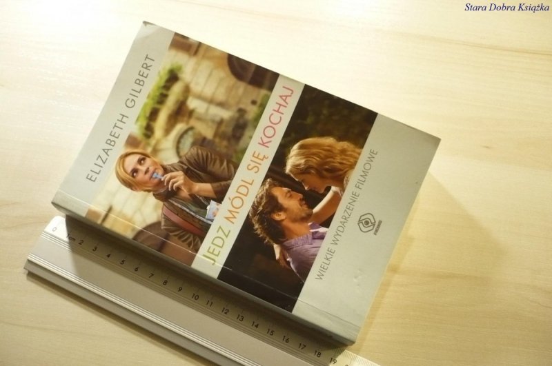 JEDZ MÓDL SIĘ KOCHAJ - Elizabeth Gilbert 2010