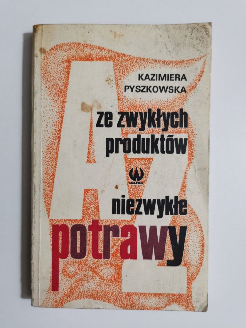 ZE ZWYKŁYCH PRODUKTÓW NIEZWYKŁE POTRAWY - Kazimierz Pyszkowska 1980