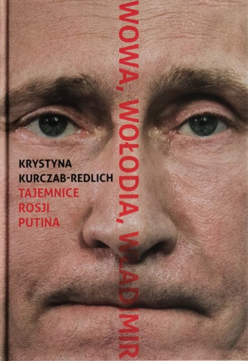 WOWA, WOŁODIA, WŁADIMIR. TAJEMNICE ROSJI PUTINA - Krystyna Kurczab-Redlich