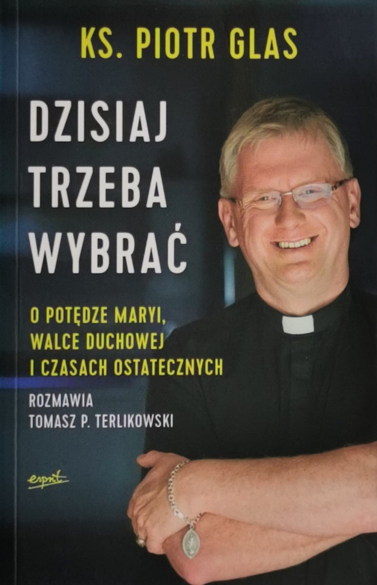 DZISIAJ TRZEBA WYBRAĆ - Ks. Piotr Glas