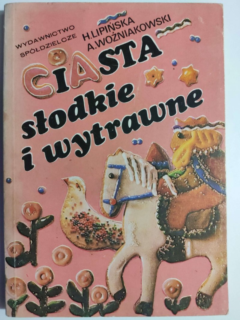CIASTA SŁODKIE I WYTRAWNE - H.Lipińska