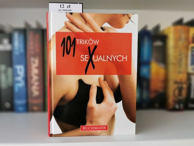 101 trików sexualnych. 101 sposobów na odkrycie prawdziwej rozkoszy