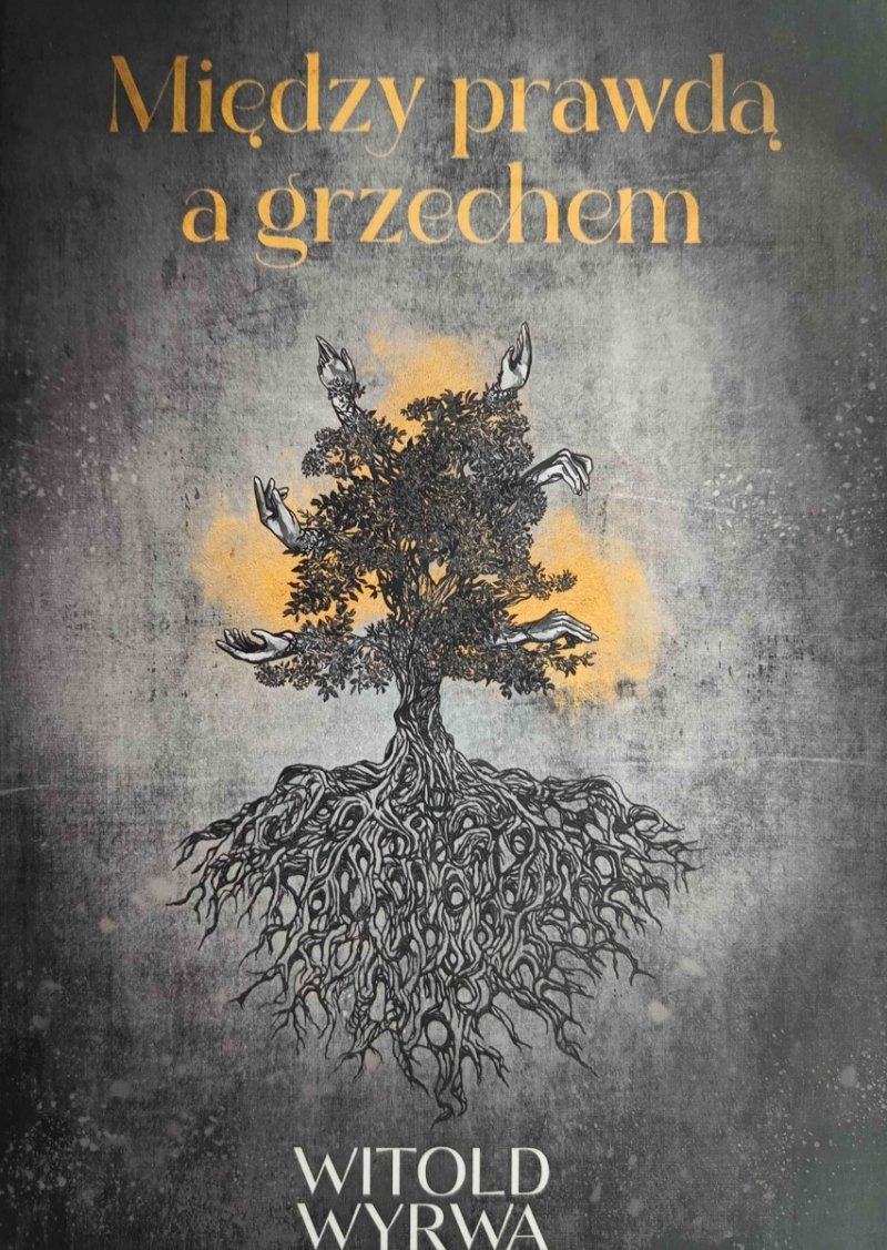 MIĘDZY PRAWDĄ A GRZECHEM - Witold Wyrwa