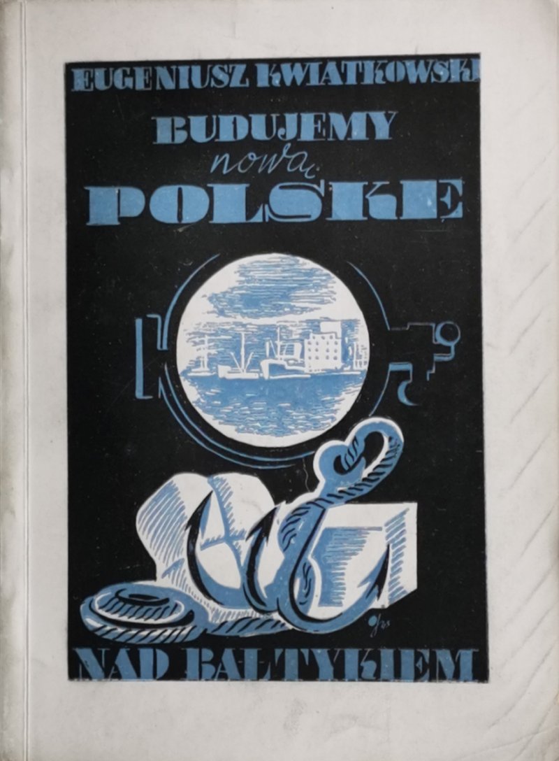BUDUJEMY NOWĄ POLSKĘ NAD BAŁTYKIEM 1945 - Eugeniusz Kwiatkowski