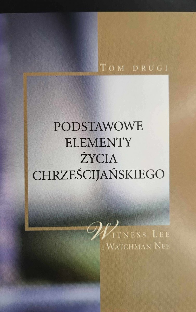 PODSTAWOWE ELEMENTY ŻYCIA CHRZEŚCIJAŃSKIEGO. TOM 2 - Witness Lee