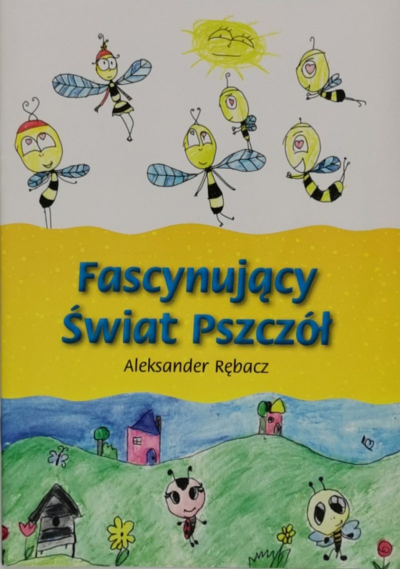 FASCYNUJĄCY ŚWIAT PSZCZÓŁ - Aleksander Rębacz