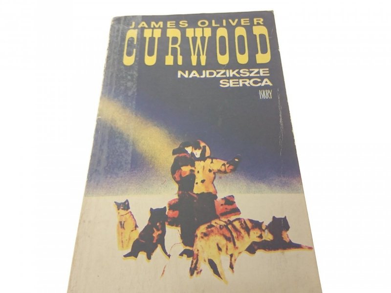 NAJDZIKSZE SERCA - James Oliver Curwood 1977