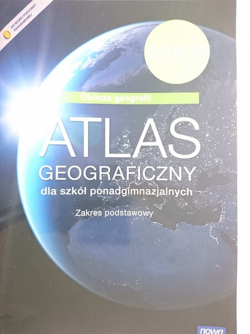 OBLICZA GEOGRAFII. ATLAS GEOGRAFICZNY DLA SZKÓŁ PONADGIMNAZJALNYCH 2013