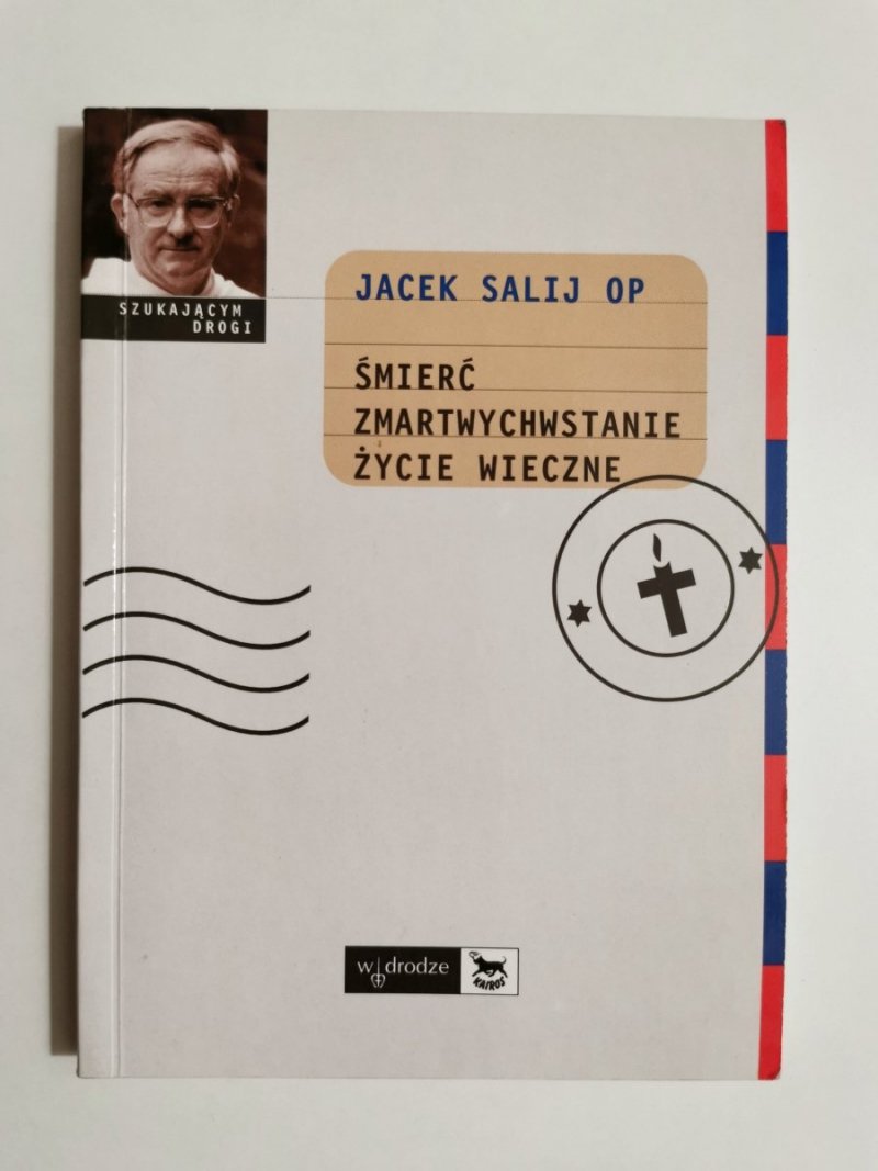 ŚMIERĆ ZMARTWYCHWSTANIE ŻYCIE WIECZNE - Jacek Salij OP 2001