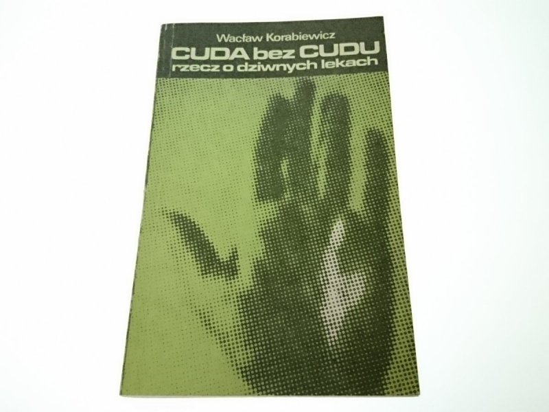 CUDA BEZ CUDU. RZECZ O DZIWNYCH LEKACH Korabiewicz