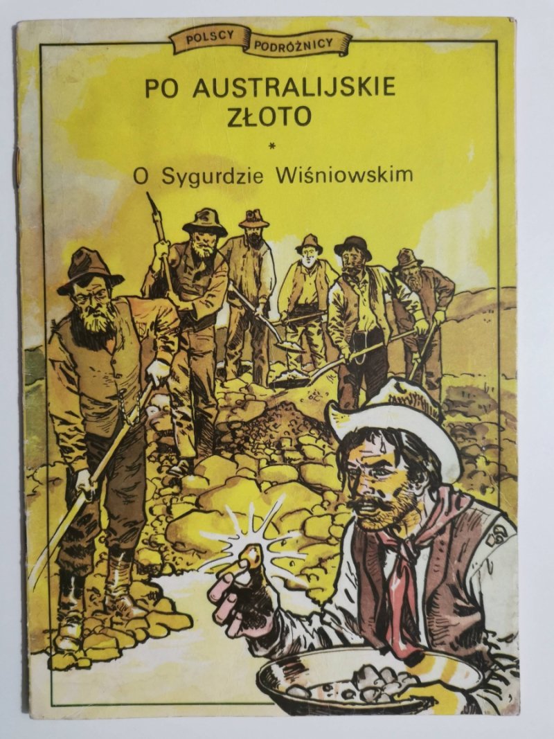POLSCY PODRÓŻNICY. PO AUSTRALIJSKIE ZŁOTO. O SYGURDZIE WIŚNIOWSKIM