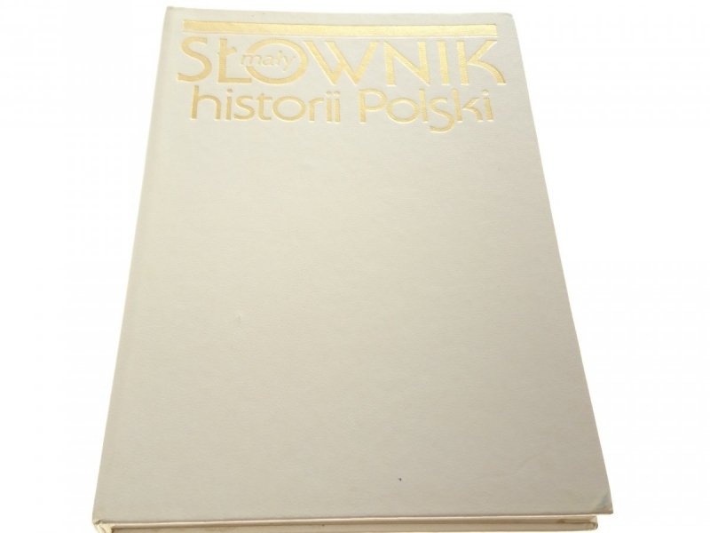 MAŁY SŁOWNIK HISTORII POLSKI - Sienkiewicz 1991