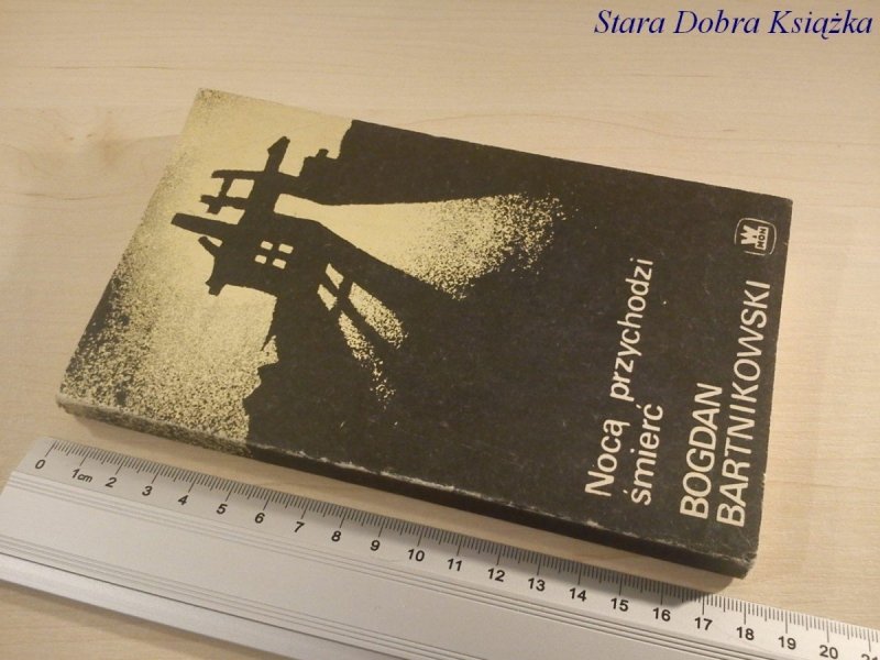 NOCĄ PRZYCHODZI ŚMIERĆ - Bogdan Bartnikowski