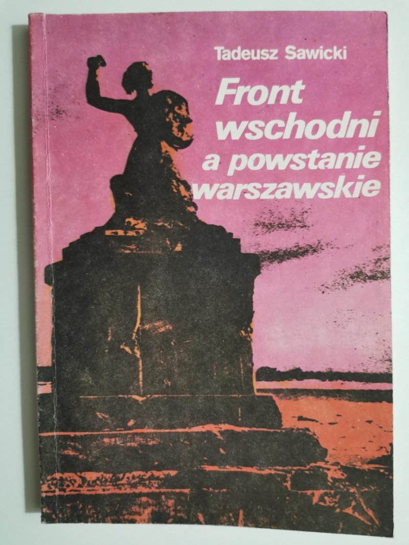 FRONT WSCHODNI A POWSTANIE WARSZAWSKIE - Tadeusz Sawicki