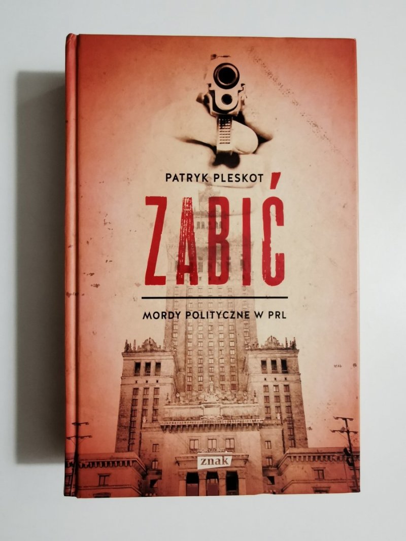 ZABIĆ. MORDY POLITYCZNE W PRL - Patryk Pleskot 
