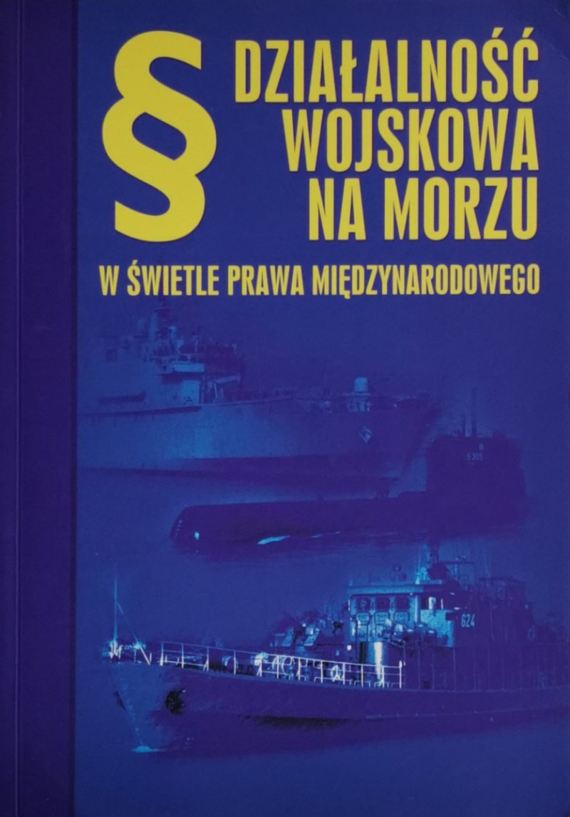 DZIAŁALNOŚĆ WOJSKOWA NA MORZU W ŚWIETLE PRAWA MIĘDZYNARODOWEGO