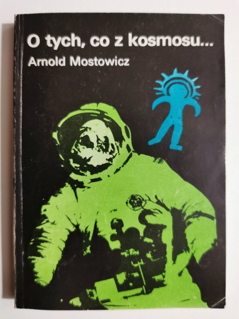 O TYCH, CO Z KOSMOSU… TOM 1 - Arnold Mostowicz