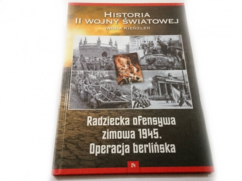 HISTORIA II WOJNY ŚWIATOWEJ TOM 24 RADZIECKA OFENSYWA ZIMOWA 1945. OPERACJA BERLIŃSKA