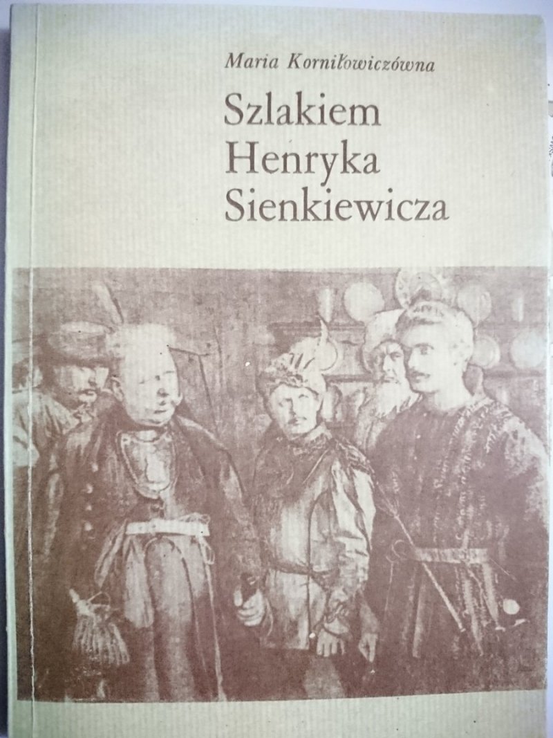 SZLAKIEM HENRYKA SIENKIEWICZA Korniłowiczówna 1984