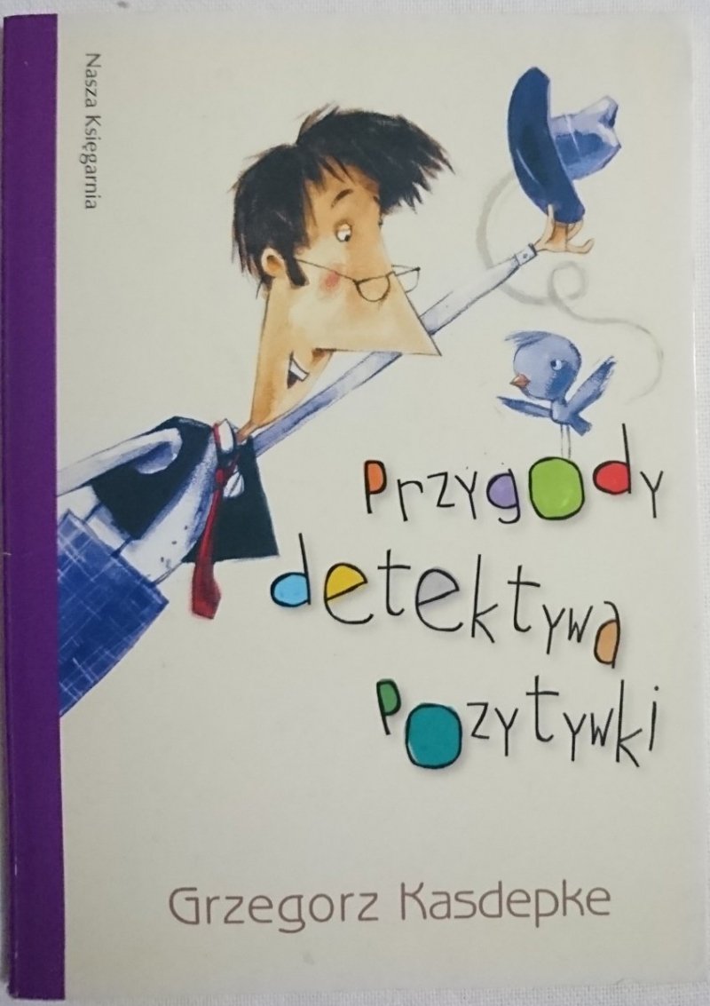 PRZYGODY DETEKTYWA POZYTYWKI - G. Kasdepke 2008