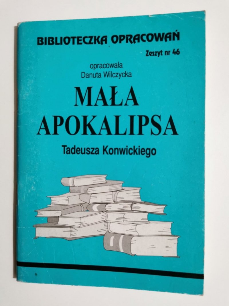 BIBLIOTECZKA OPRACOWAŃ. ZESZYT NR 46 MAŁA APOKALIPSA TADEUSZA KONWICKIEGO 1999