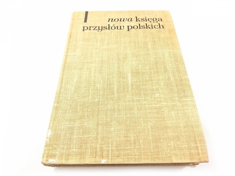 NOWA KSIĘGA PRZYSŁÓW I WYRAŻEŃ PRZYSŁOWIOWYCH POLSKICH TOM I A-J