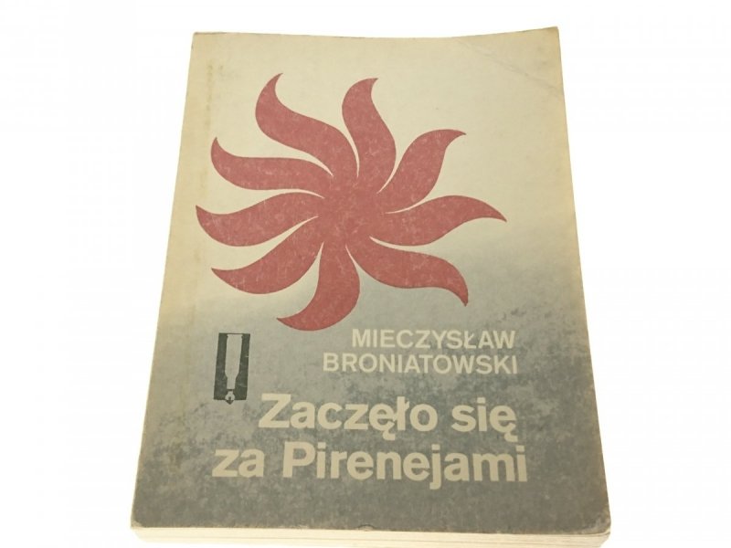 ZACZĘŁO SIĘ ZA PIRENEJAMI - M. Broniatowski (1986)
