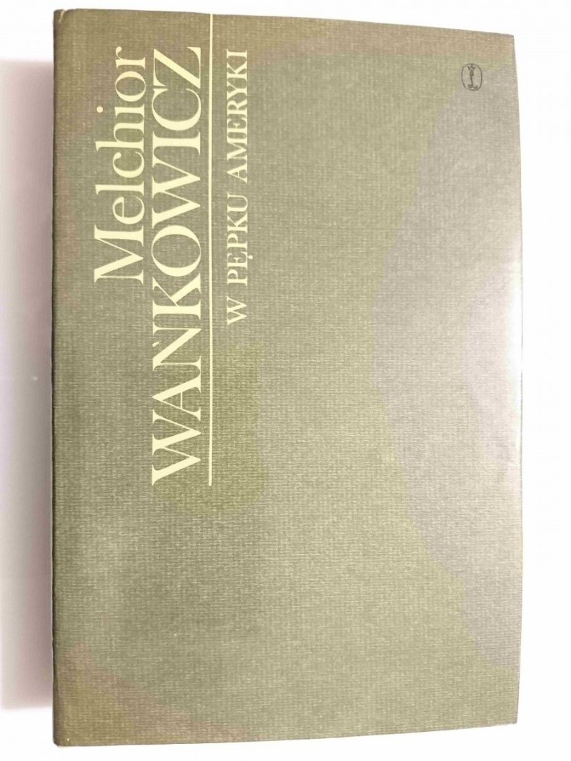 W PĘPKU AMERYKI - Melchior Wańkowicz 1976