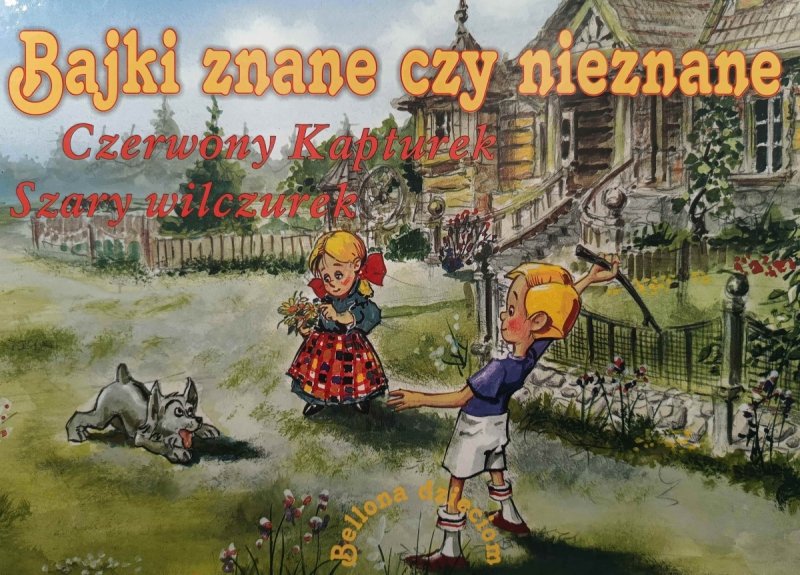 BAJKI ZNANE CZY NIEZNANE – CZERWONY KAPTUREK, SZARY WILCZUREK - Anna Szymanowska