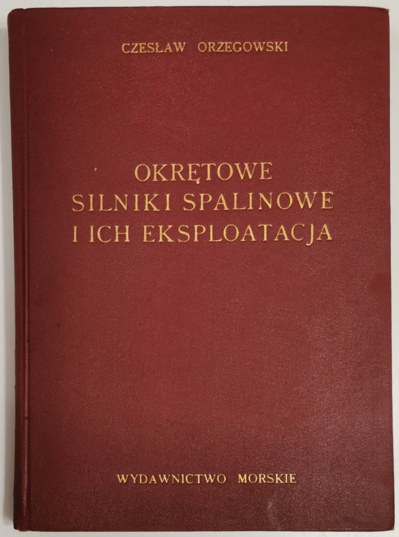 OKRĘTOWE SILNIKI SPALINOWE I ICH EKSPLOATACJA - Czesław Orzegowski 1957