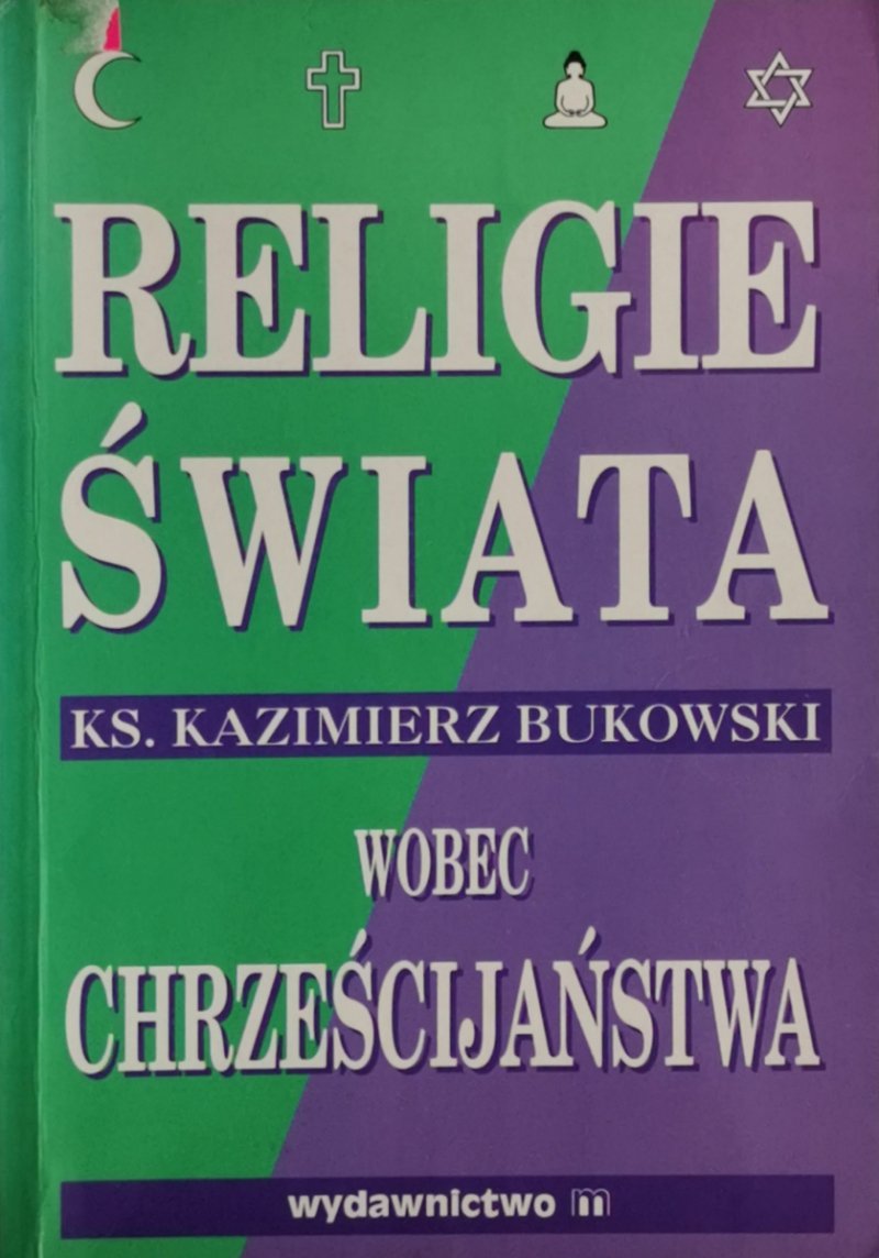 RELIGIE ŚWIATA WOBEC CHRZEŚCIJAŃSTWA - Kazimierz Bukowski