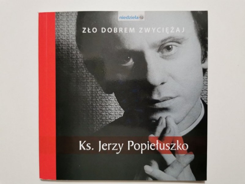 ZŁO DOBREM ZWYCIĘŻAJ. KS. JERZY POPIEŁUSZKO 2008