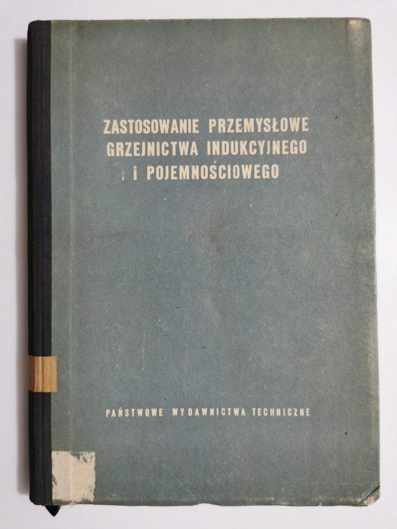 ZASTOSOWANIE PRZEMYSŁOWE GRZEJNICTWA INDUKCYJNEGO I POJEMNOŚCIOWEGO 1956