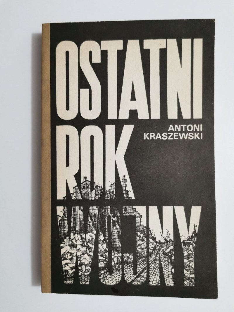 OSTATNI ROK WOJNY - Antoni Kraszewski 1988