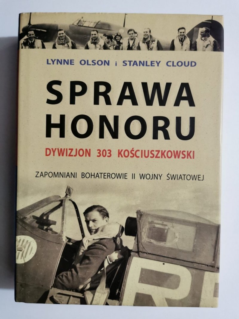 SPRAWA HONORU. DYWIZJON 303 KOŚCIUSZKOWSKI - Lynne Olson i Stanley Cloud 