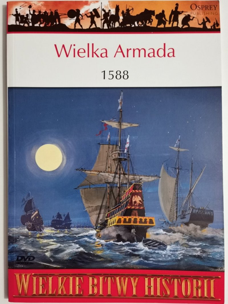 WIELKIE BITWY HISTORII – WIELKA ARMADA 1588 Angus Konstam 