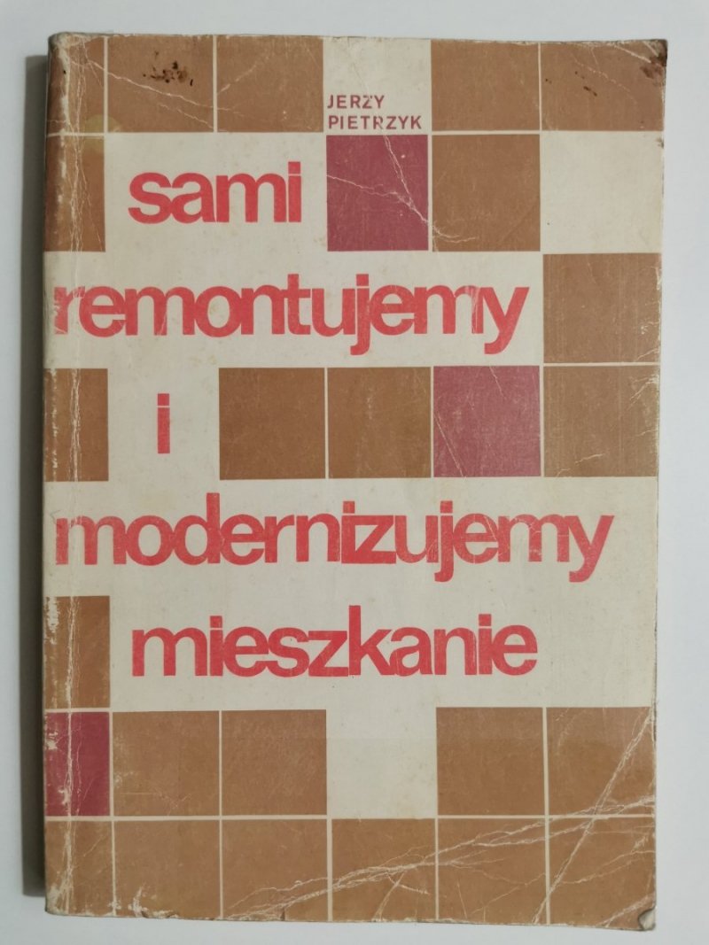 SAMI REMONTUJEMY I MODERNIZUJEMY MIESZKANIE - Jerzy Pietrzyk 1982