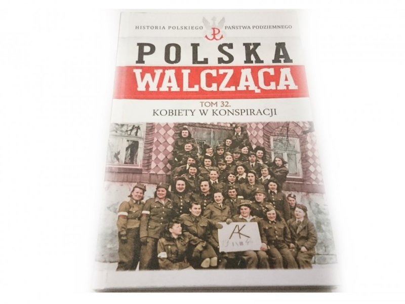 POLSKA WALCZĄCA TOM 32 KOBIETY W KONSPIRACJI