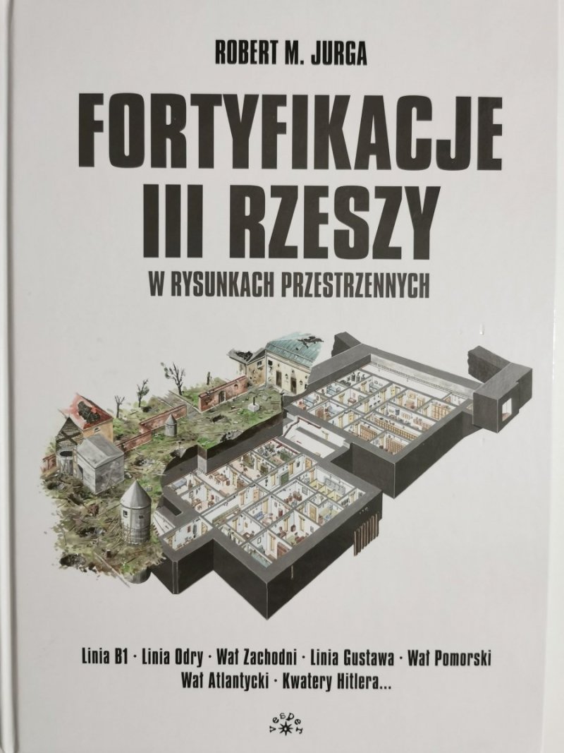 FORTYFIKACJE III RZESZY W RYSUNKACH PRZESTRZENNYCH - Robert M. Jurga 2013