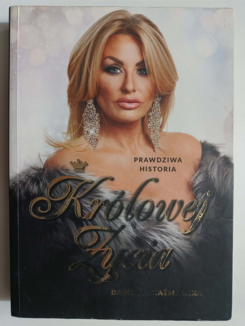 PRAWDZIWA HISTORIA KRÓLOWEJ ŻYCIA - Dagmara Kaźmierska