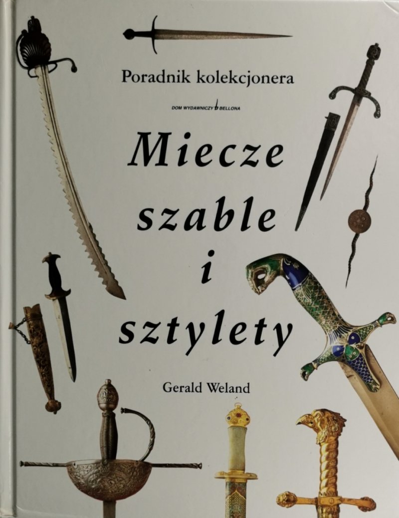 MIECZE SZABLE I SZTYLETY - Gerald Weland