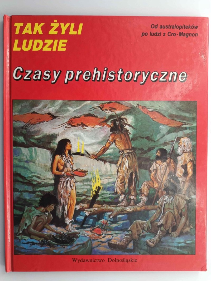 TAK ŻYLI LUDZIE – CZASY PREHISTORYCZNE - Louis – Rene Nougier