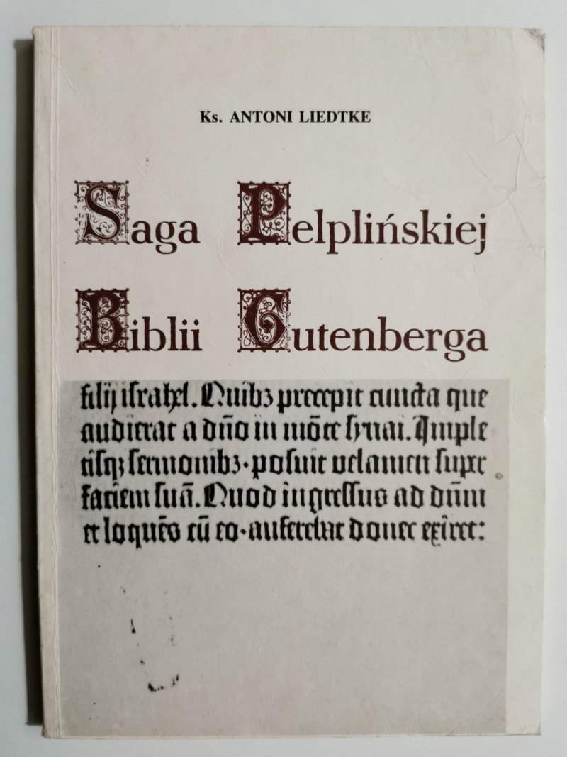 SAGA PELPLIŃSKIEJ BIBLII GUTENBERGA - Antoni Liedtke