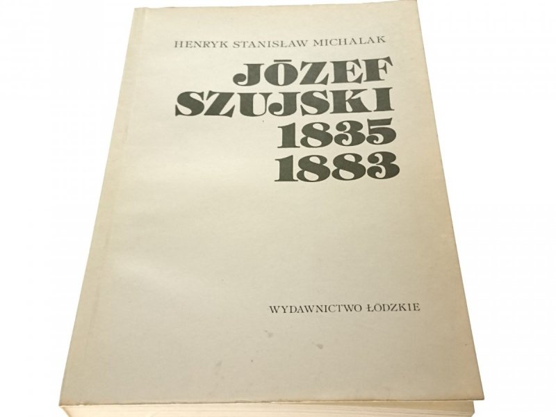 JÓZEF SZUJSKI 1835-1883 - H. St. Michalak 1987