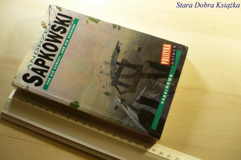 COŚ SIĘ KOŃCZY, COŚ SIĘ ZACZYNA - Sapkowski 2001