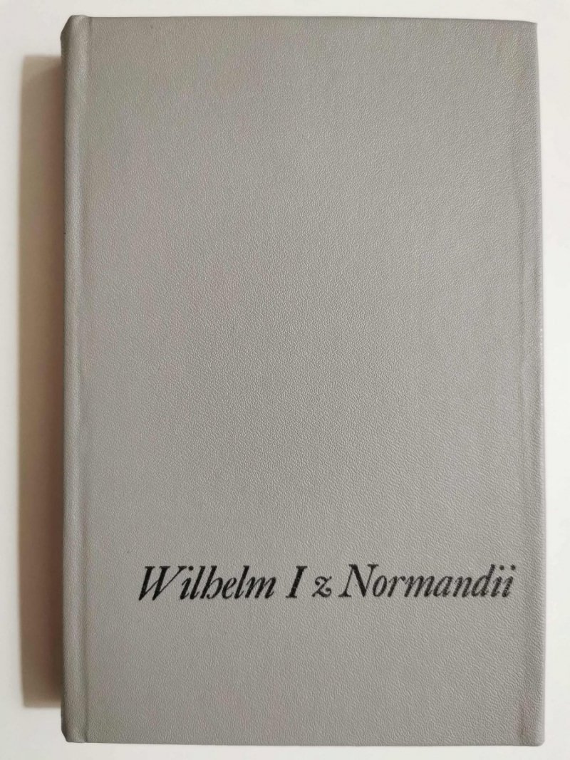 WILHELM I Z NORMANDII - George Bidwell 1980
