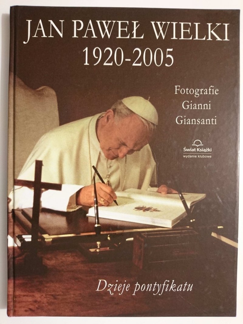 JAN PAWEŁ WIELKI 1920-2005 DZIEJE PONTYFIKATU
