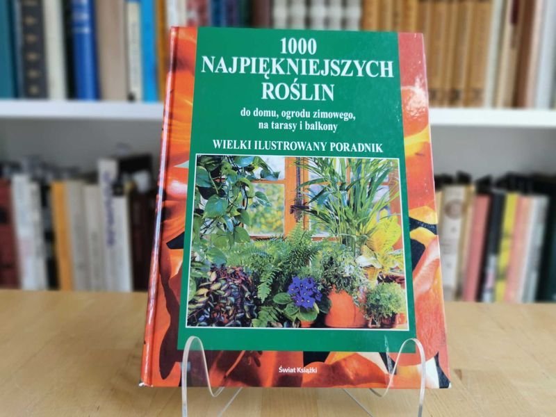 1000 Najpiękniejszych Roślin do Domu