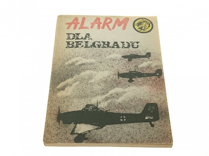 ŻÓŁTY TYGRYS: ALARM DLA BELGRADU - K. Szeląg 1983